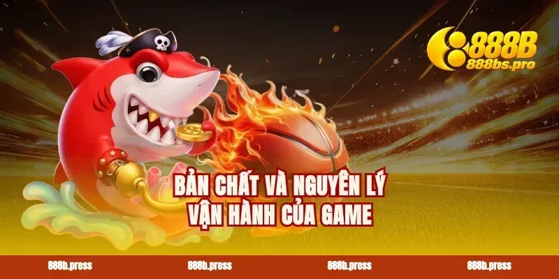 Bản chất và nguyên lý vận hành của game
