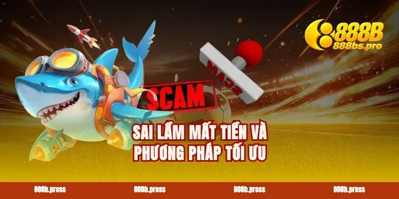 Sai lầm mất tiền và phương pháp tối ưu