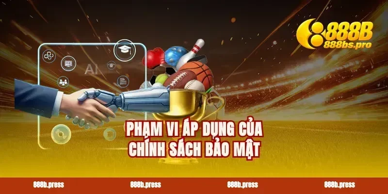 Phạm vi áp dụng của chính sách bảo mật