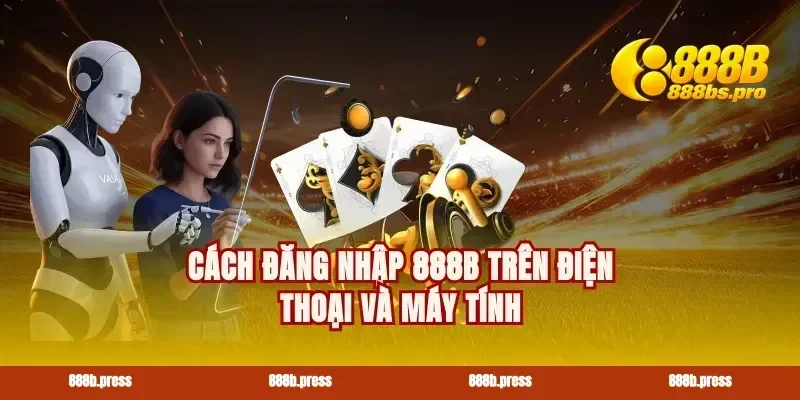 Cách đăng nhập 888B trên điện thoại và máy tính