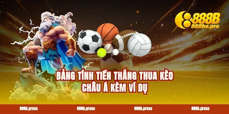 Bảng tính tiền thắng thua kèo châu Á kèm ví dụ
