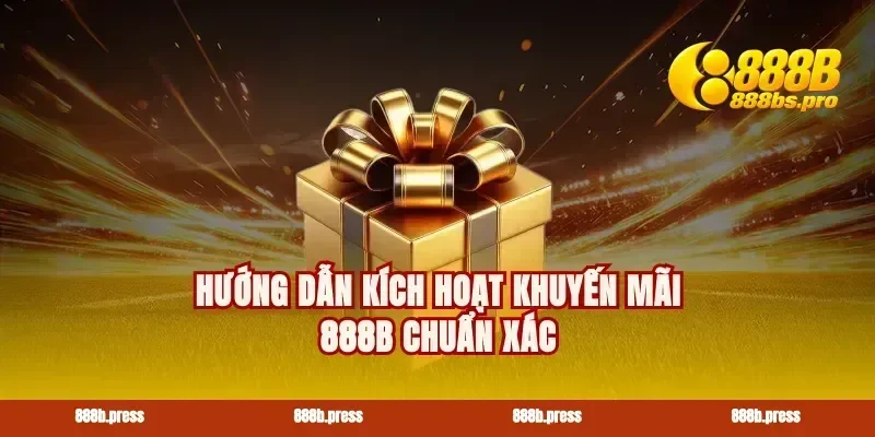 Hướng dẫn kích hoạt khuyến mãi 888B chuẩn xác