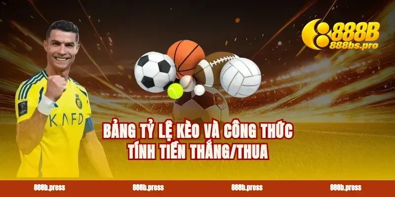 Bảng tỷ lệ kèo và công thức tính tiền thắng/thua