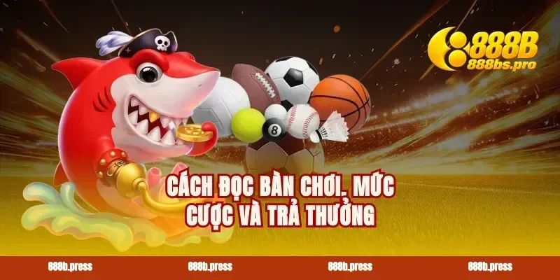 Cách đọc bàn chơi, mức cược và trả thưởng