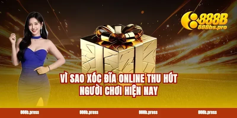 Vì sao xóc đĩa online thu hút người chơi hiện nay
